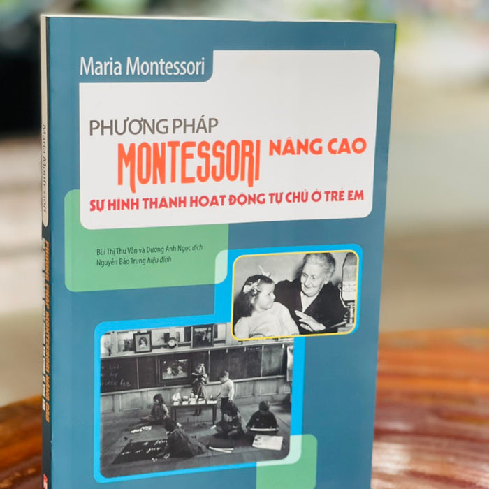 Phương Pháp Montessori Nâng Cao: Sự Hình Thành Hoạt Động Tự Chủ Ở Trẻ Em – Maria Montessori – Bùi Thị Thu Vân Và Dương Ánh Ngọc Dịch – Khải Minh Book – Nxb Phụ Nữ (Bìa Mềm)