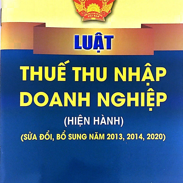 Luật Thuế Thu Nhập Doanh Nghiệp ( Hiện Hành ) ( Sửa Đổi, Bổ Sung Năm 2013, 2014, 2020