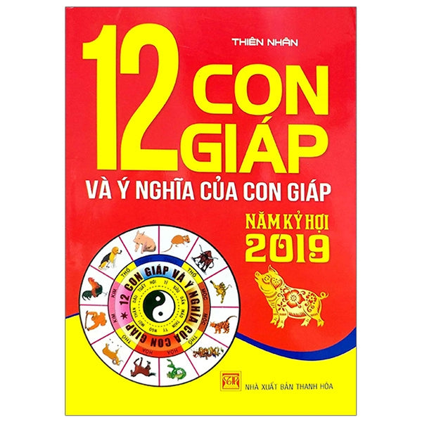 12 Con Giáp Và Ý Nghĩa Của Con Giáp Năm Kỷ Hợi 2019