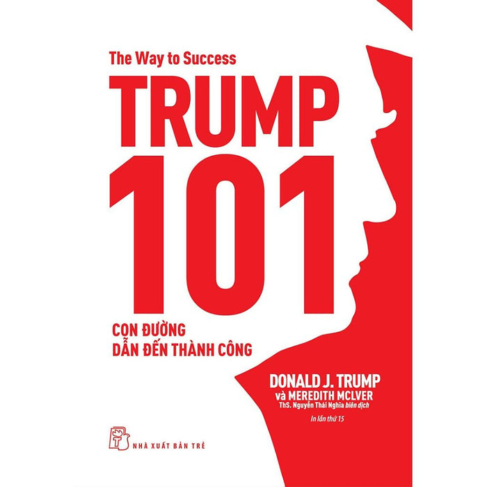 Trump 101: Con Đường Dẫn Đến Thành Công (Tái Bản 2023)  - Bản Quyền