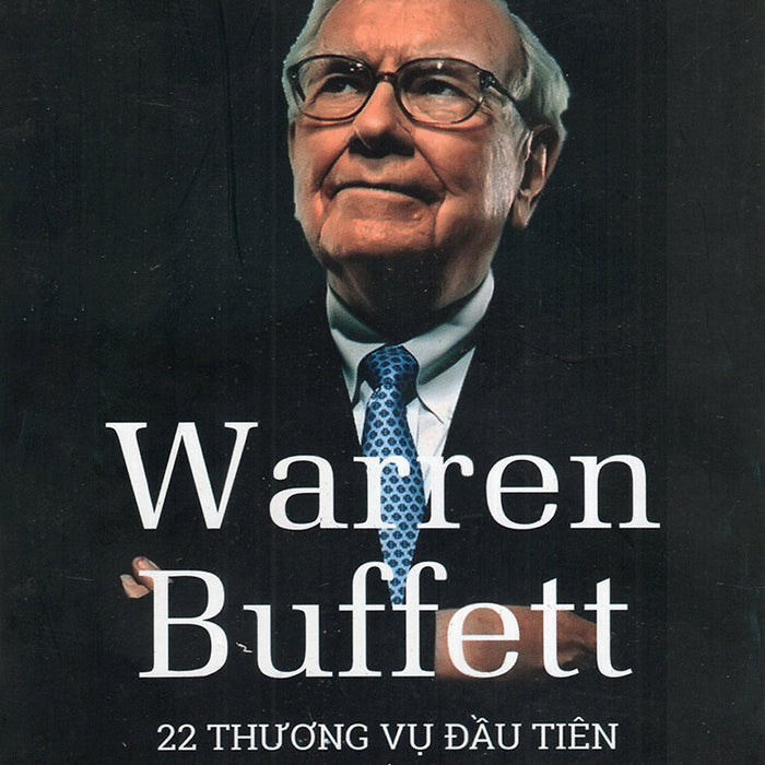 Warren Buffett: 22 Thương Vụ Đầu Tiên Và Bài Học Đắt Giá Từ Những Sai Lầm