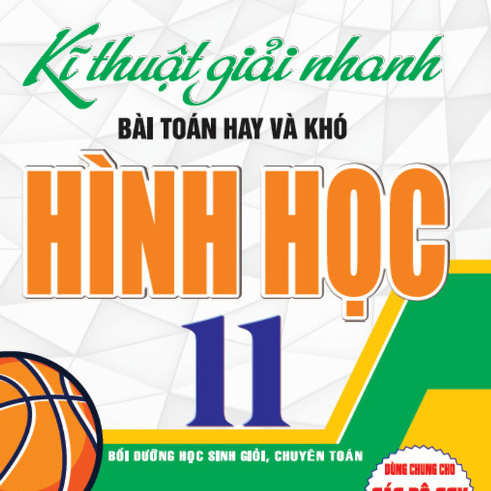 Kĩ Thuật Giải Nhanh Bài Toán Hay Và Khó Hình Học 11 (Dùng Chung Cho Các Bộ Sgk Hiện Hành)