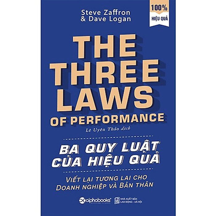 Ba Quy Luật Của Hiệu Quả (Tái Bản 2023) - Steve Zaffron, Dave Logan