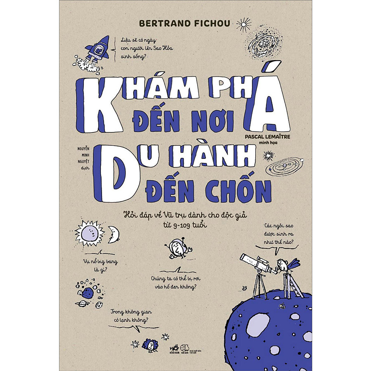 Khám Phá Đến Nơi, Du Hành Đến Chốn (Hỏi Đáp Về Vũ Trụ Dành Cho Độc Giả Từ 9-109 Tuổi)