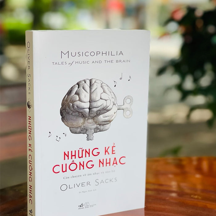 Những Kẻ Cuồng Nhạc Musicophilia – Tales Of Music And The Brain - Oliver Sacks – Nhã Nam