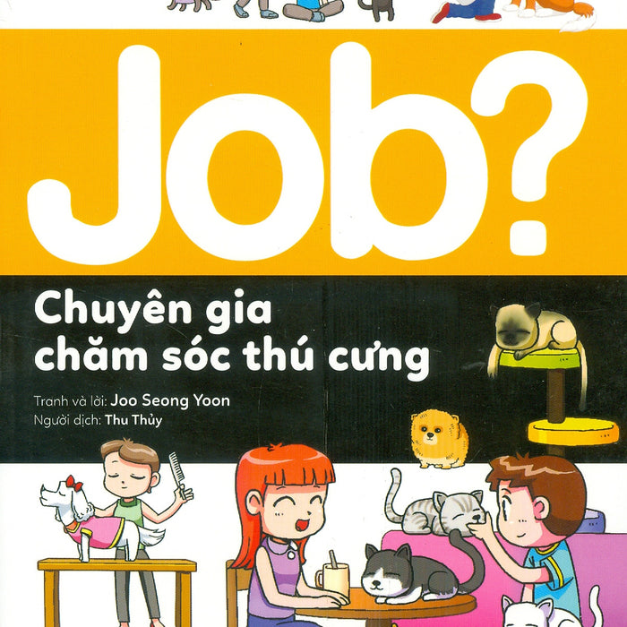 Lựa Chọn Cho Tương Lai: Job? - Chuyên Gia Chăm Sóc Thú Cưng (Tranh Màu)
