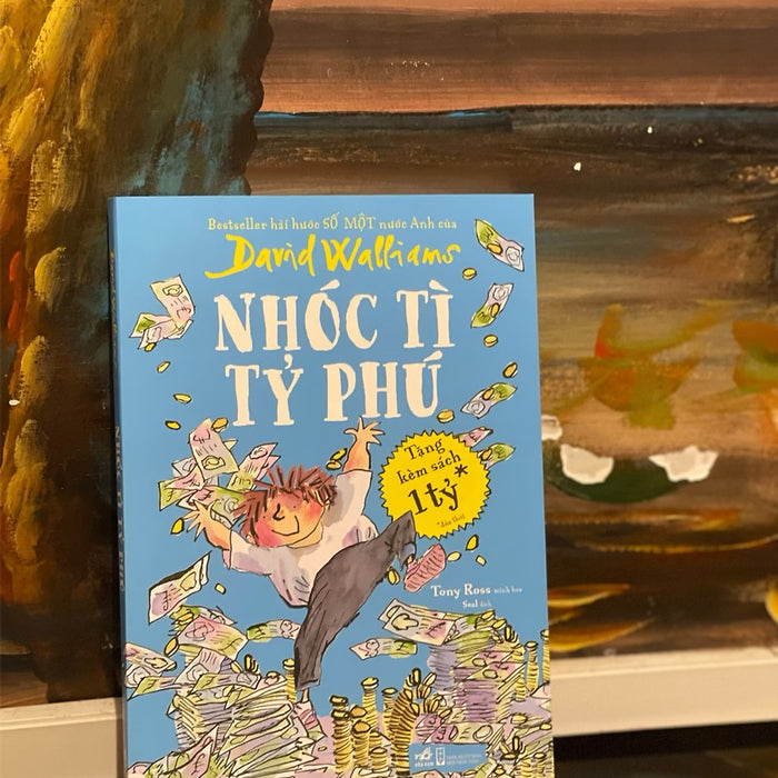 (Bestseller Hài Hước Số Một Nước Anh Của David Walliams) Nhóc Tì Tỷ Phú – Tony Ross Minh Họa – Seal Dịch – Nhã Nam – Nxb Hội Nhà Văn (Bìa Mềm)