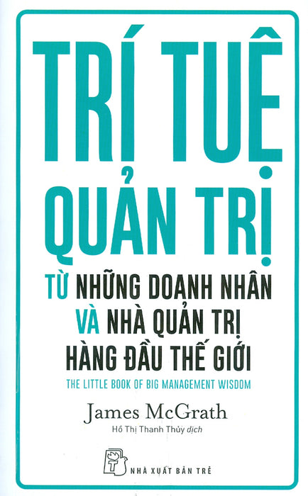 Trí Tuệ Quản Trị Từ Những Doanh Nhân Và Nhà Quản Trị Hàng Đầu Thế Giới