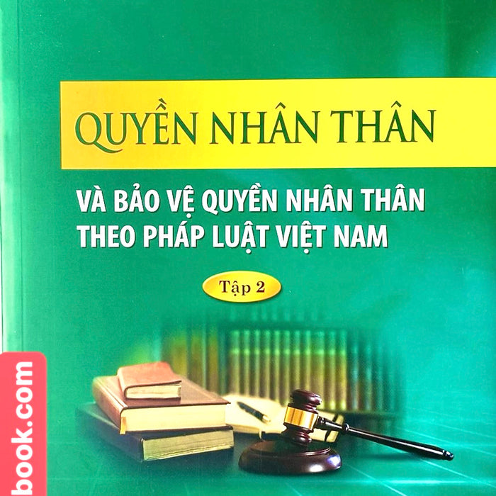 Quyền Nhân Thân Và Quyền Bảo Vệ Quyền Nhân Thân Theo Pháp Luật Việt Nam -Tập 2