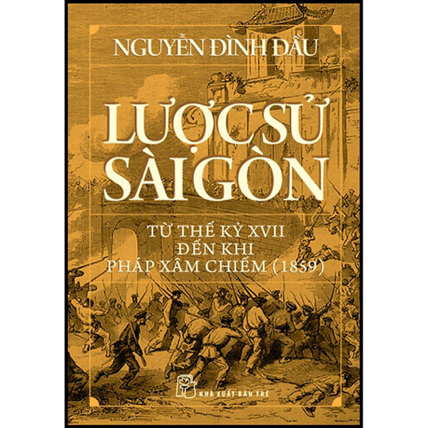 Lược Sử Sài Gòn Từ Thế Kỷ Xvii Đến Khi Pháp Xâm Chiếm (1859)