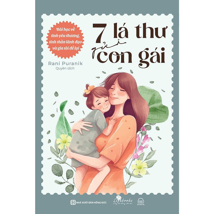 Sách - 7 Lá Thư Gửi Con Gái : Bài Học Về Tình Yêu Thương, Tinh Thần Lãnh Đạo Và Gia Tài Để Lại