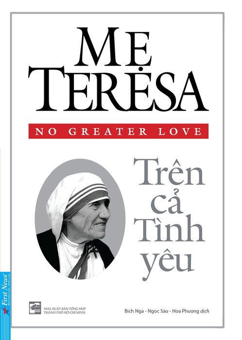 Mẹ Teresa - Trên Cả Tình Yêu - Bích Nga, Ngọc Sáu, Hoa Phượng Dịch - (Bìa Mềm)