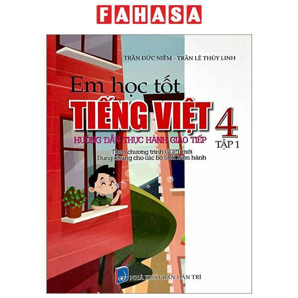 Em Học Tốt Tiếng Việt 4 - Tập 1 - Hướng Dẫn Thực Hành Giao Tiếp (Dùng Chung Cho Các Bộ Sgk Hiện Hành)