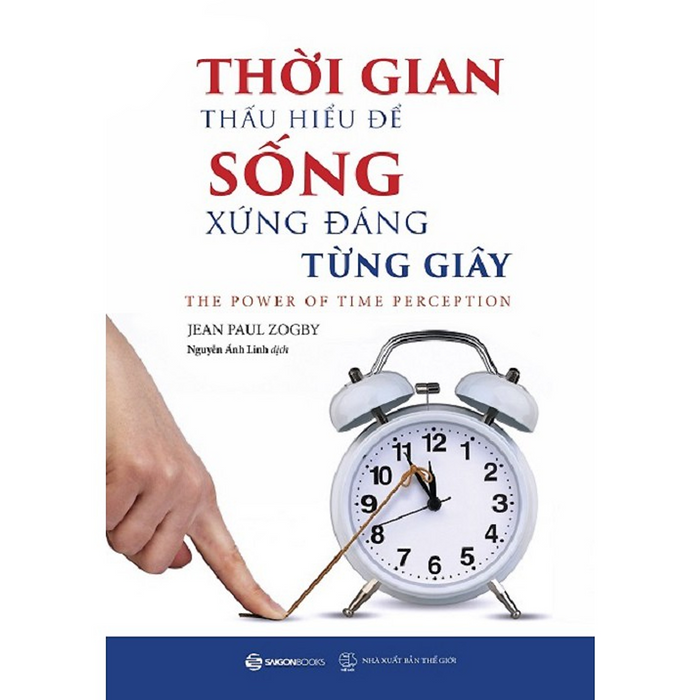 Thời Gian - Thấu Hiểu Để Sống Xứng Đáng Từng Giây (The Power Of Time Perception) - Bản Quyền