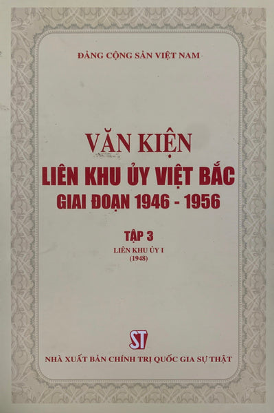 Văn Kiện Liên Khu Ủy Việt Bắc Giai Đoạn 1946 - 1956, Tập 3: Liên Khu Ủy I (1948) (Bản In 2020)