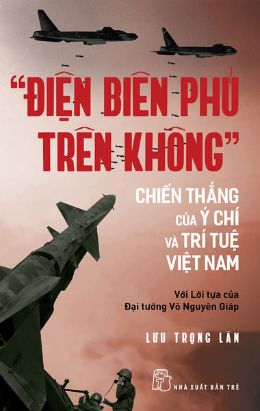 “Điện Biên Phủ Trên Không" - Chiến Thắng Của Ý Chí Và Trí Tuệ Việt Nam _Tre