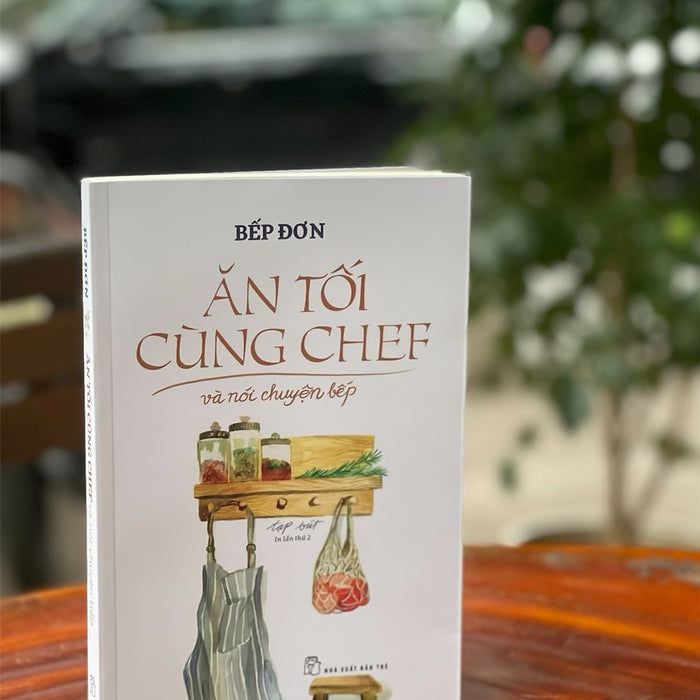 Ăn Tối Cùng Chef Và Nói Chuyện Bếp – Bếp Đơn – Nxb Trẻ (Bìa Mềm)