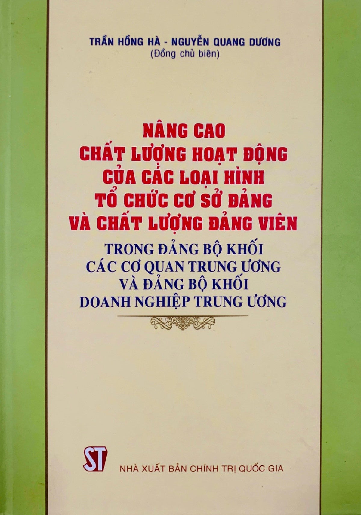 Nâng Cao Chất Lượng Hoạt Động Của Các Loại Hình Tổ Chức Cơ Sở Đảng Và Chất Lượng Đảng Viên Trong Đảng Bộ Khối Các Cơ Quan Trung Ương Và Đảng Bộ Khối Doanh Nghiệp Trung Ương (Bản In 2016)