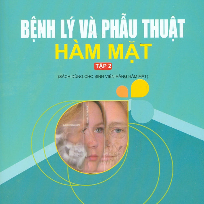 Bệnh Lý Và Phẫu Thuật Hàm Mặt - Tập 2 (Sách Dùng Cho Sinh Viên Răng Hàm Mặt)