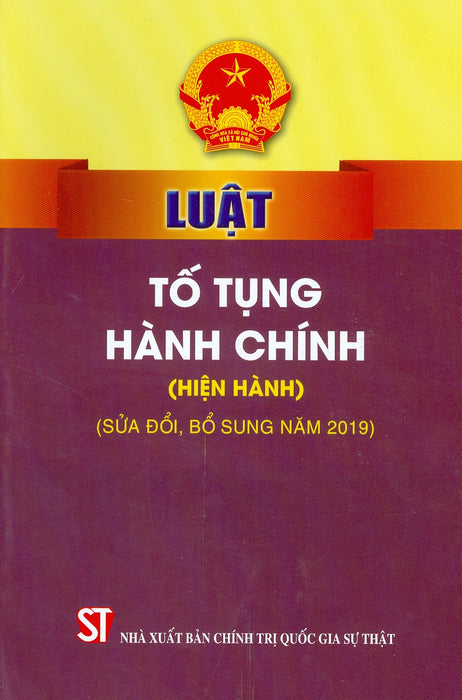 Luật Tố Tụng Hành Chính (Hiện Hành) (Sửa Đổi, Bổ Sung Năm 2019) - Tái Bản Năm 2022