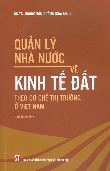 Quản Lý Nhà Nước Về Kinh Tế Đất Theo Cơ Chế Thị Trường Ở Việt Nam (Sách Chuyên Khảo)