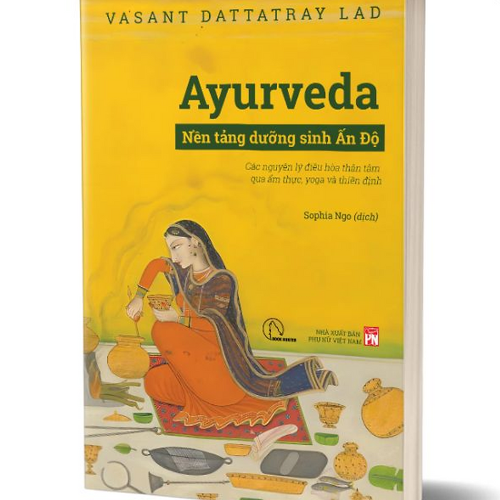 Ayurveda - Nền Tảng Dưỡng Sinh Ấn Độ - Vasant Dattatray Lad