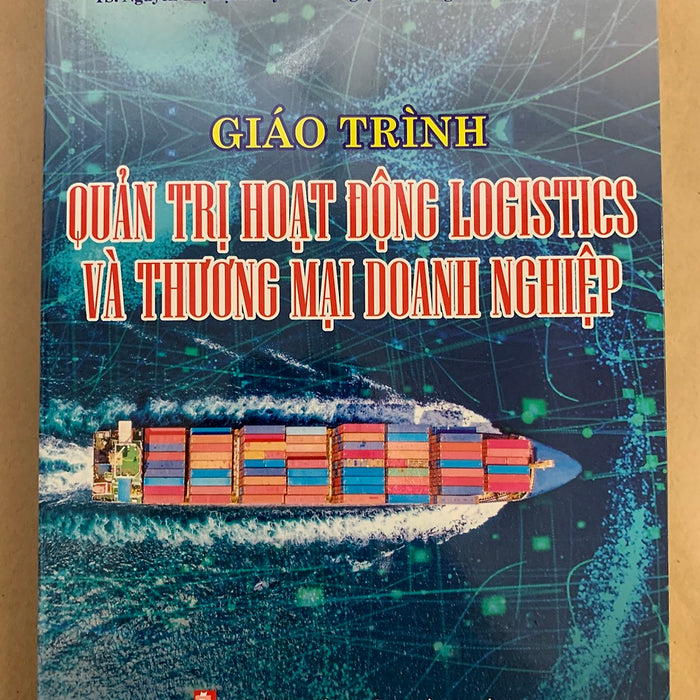 Giáo Trình Quản Trị Hoạt Động Logistics Và Thương Mại Doanh Nghiệp - Đặng Đình Đào