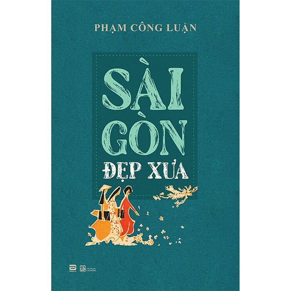 Sài Gòn Đẹp Xưa - Phạm Công Luận - (Bìa Mềm)