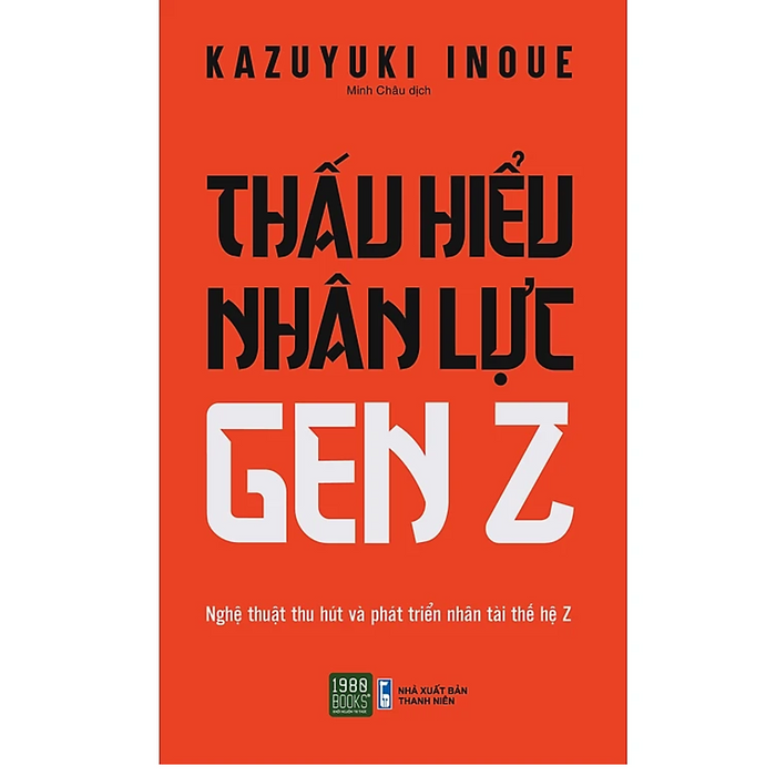 Thấu Hiểu Nhân Lực Genz - Nghệ Thuật Thu Hút Và Phát Triển Nhân Tài Thế Hệ Z