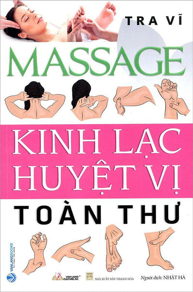Massage Kinh Lạc Huyệt Vị Toàn Thư (Tái Bản Năm 2022)