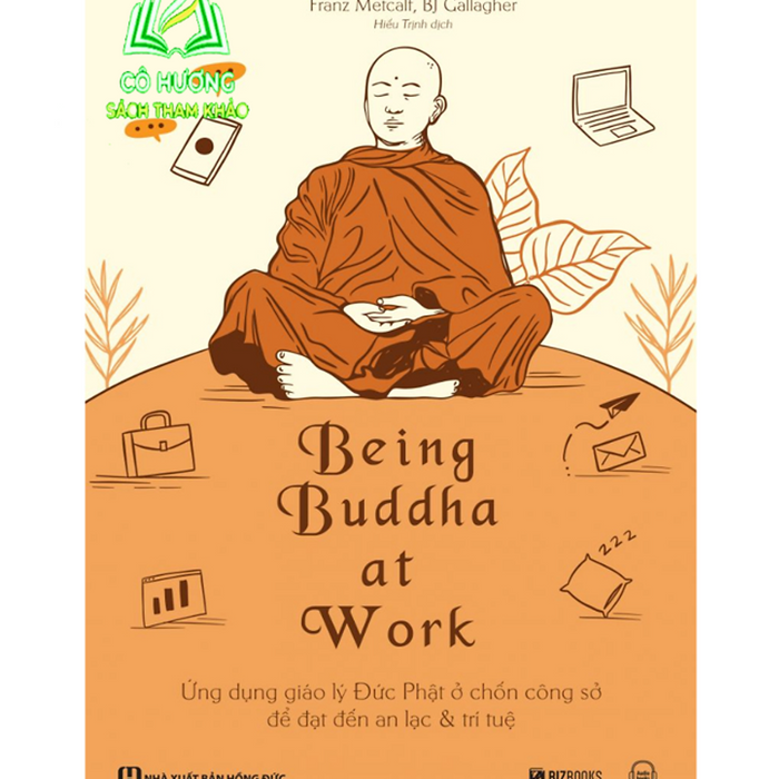 Sách - Being Buddha At Work - Ứng Dụng Giáo Lý Đức Phật Ở Chốn Công Sở Để Đạt Đến An Lạc Và Trí Tuệ - Mc