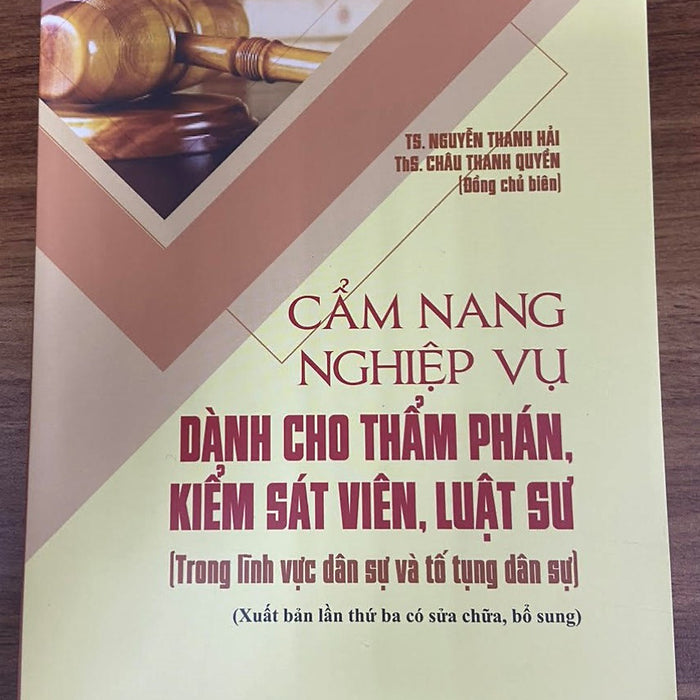 Cẩm Nang Nghiệp Vụ Dành Cho Thẩm Phán, Kiếm Sát Viên, Luật Sư (Trong Lĩnh Vực Dân Sự Và Tố Tụng Dân Sự)