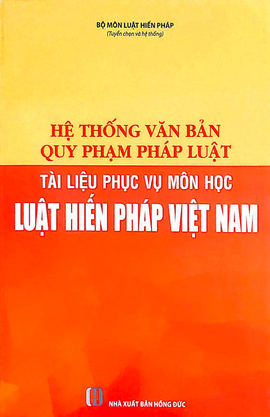 Sách Hệ Thống Văn Bản Quy Phạm Pháp Luật - Tài Liệu Phục Vụ Môn Học Luật Hiến Pháp Việt Nam
