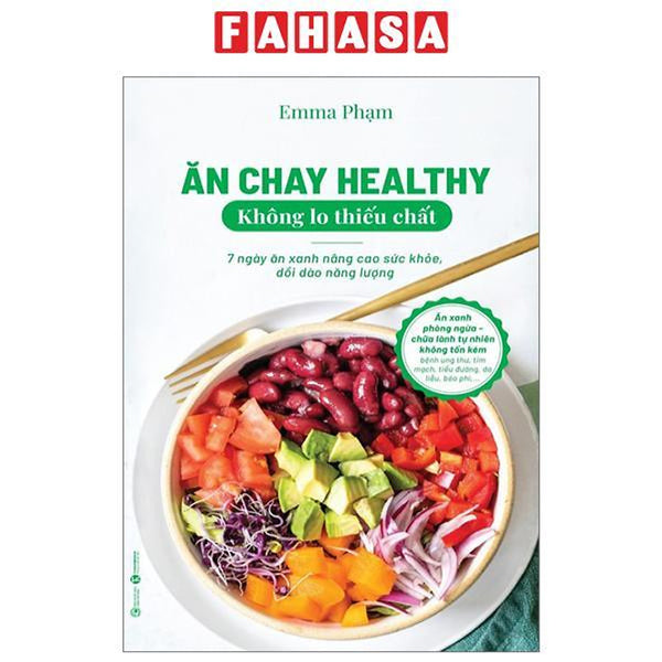 Ăn Chay Healthy Không Lo Thiếu Chất - 7 Ngày Ăn Xanh Nâng Cao Sức Khoẻ, Dồi Dào Năng Lượng