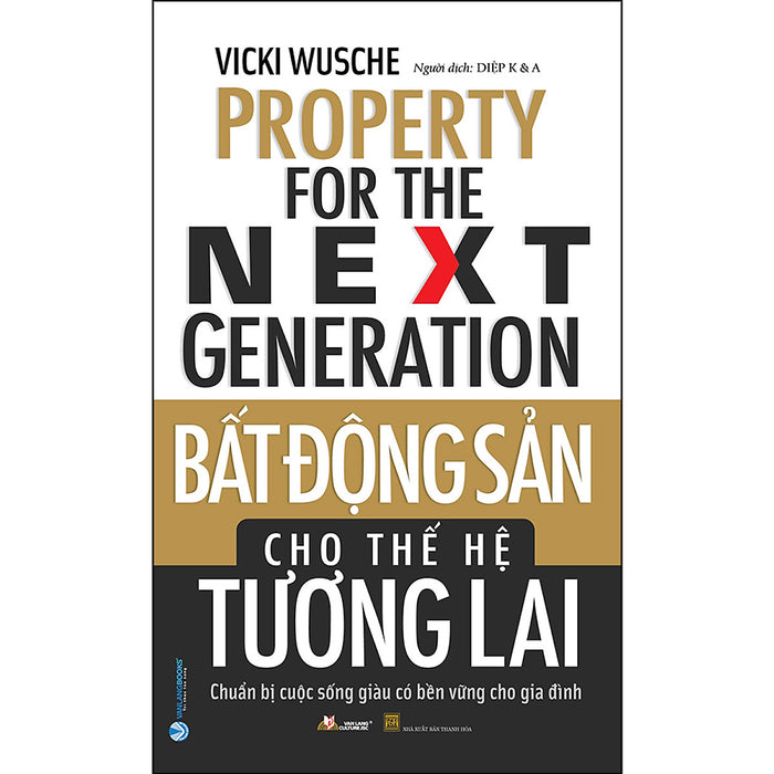 Bất Động Sản Cho Thế Hệ Tương Lai (Chuẩn Bị Cuộc Sống Giàu Có Bền Vững Cho Gia Đình)