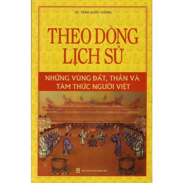 Theo Dòng Lịch Sử - Những Vùng Đất, Thần Và Tâm Thức Người Việt (Ht)