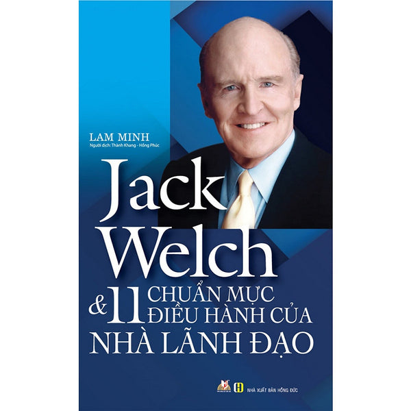 Jack  Welch & 11 Chuẩn Mực Điều Hành Của Nhà Lãnh Đạo (2019)