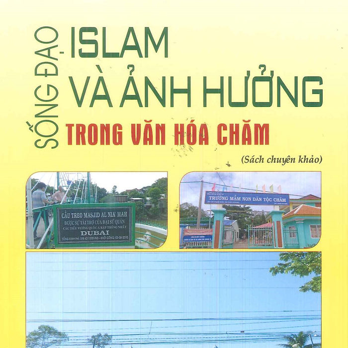 Sống Đạo Islam Và Ảnh Hưởng Trong Văn Hóa Chăm (Sách Chuyên Khảo)