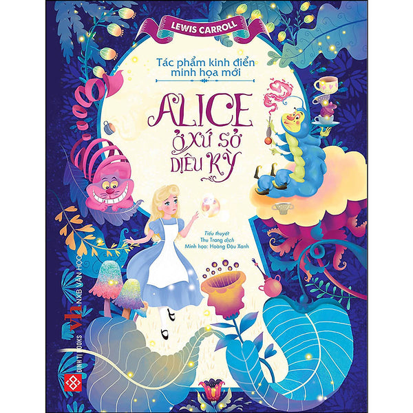 Sách Tác Phẩm Kinh Điển Minh Họa Mới - Alice Ở Xứ Sở Diệu – Đinh Tị Books