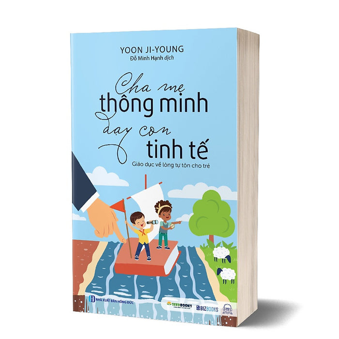 Cha Mẹ Thông Minh Dạy Con Tinh Tế: Giáo Dục Lòng Tự Tôn Cho Trẻ