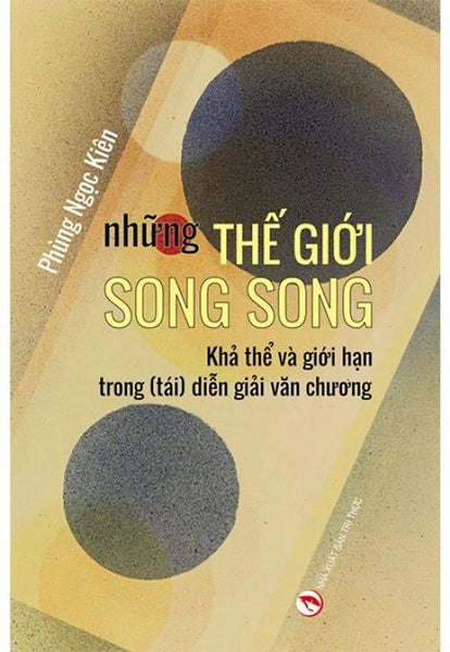 Những Thế Giới Song Song - Khả Thể Và Giới Hạn Trong (Tái) Diễn Giải Văn Chương