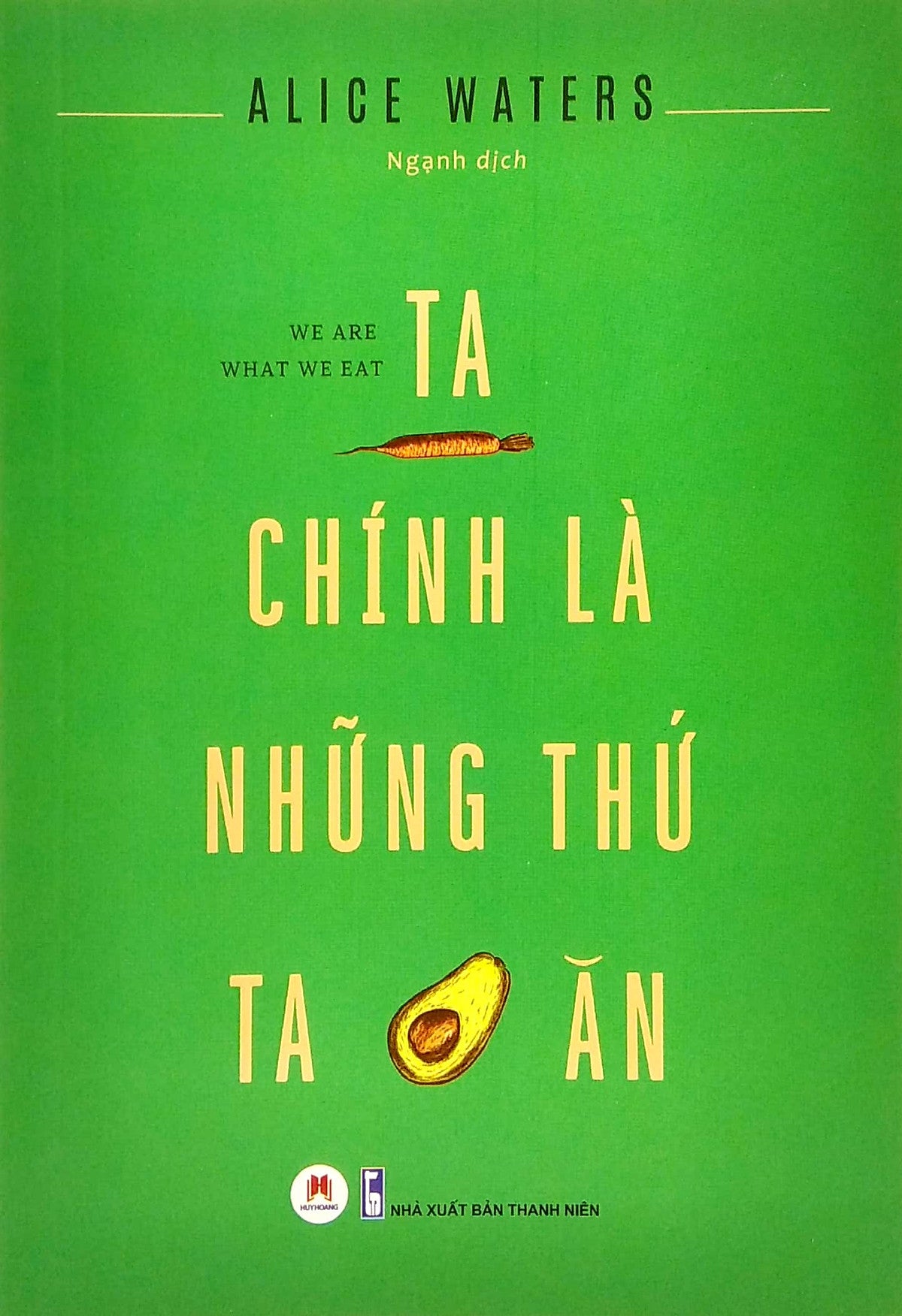 Ta Chính Là Những Thứ Ta Ăn - Alice Waters