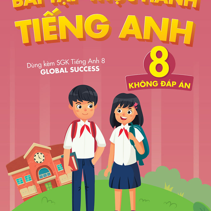 Sách - Bài Tập Thực Hành Tiếng Anh 8 (Không Đáp Án - Dùng Kèm Sgk Tiếng Anh Global Success)