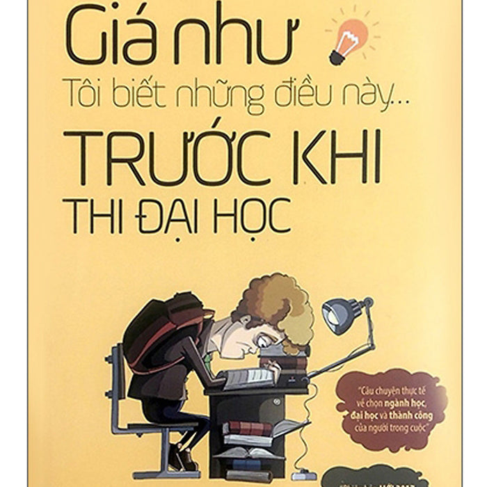 Giá Như Tôi Biết Những Điều Này... Trước Khi Thi Đại Học