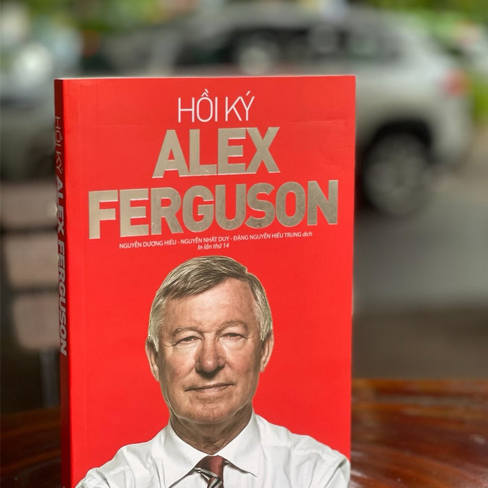 Hồi Ký Alex Ferguson – Sir Alex Ferguson - Nguyễn Dương Hiếu, Nguyễn Nhất Duy, Đặng Nguyễn Hiếu Trung Dịch - Nxb Trẻ (Bìa Mềm)