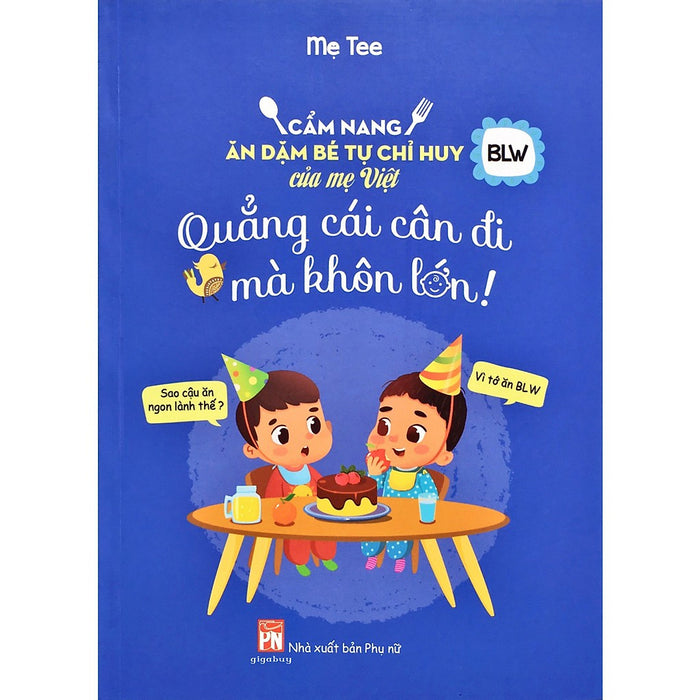 Cẩm Nang Ăn Dặm Bé Tự Chỉ Huy Của Mẹ Việt - Quẳng Cái Cân Đi Mà Khôn Lớn (Bc)