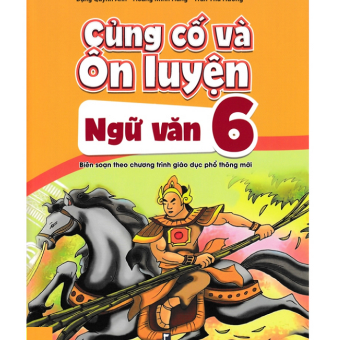 Sách - Củng Cố Và Ôn Luyện Ngữ Văn Lớp 6 ( Theo Chương Trình Gdpt Mới )