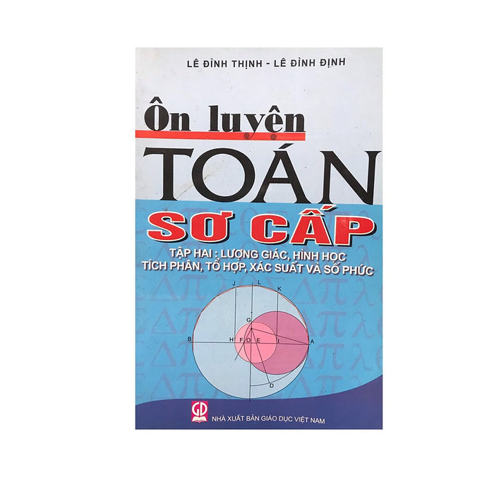 Sách Ôn Luyện Toán Sơ Cấp - Tập Ii: Lượng Giác, Hình Học, Tích Phân, Tổ Hợp, Xác Suất Và Số Phức