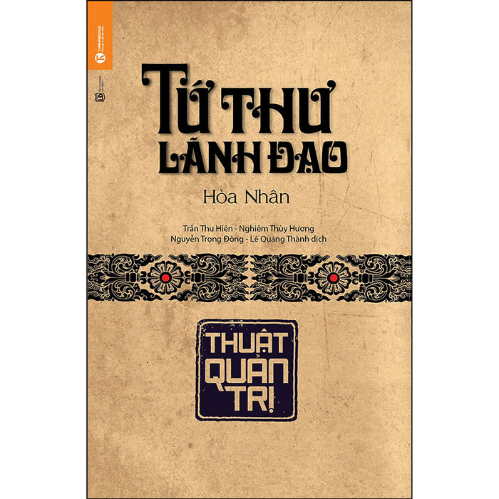 Tứ Thư Lãnh Đạo - Thuật Quản Trị (Tái Bản)