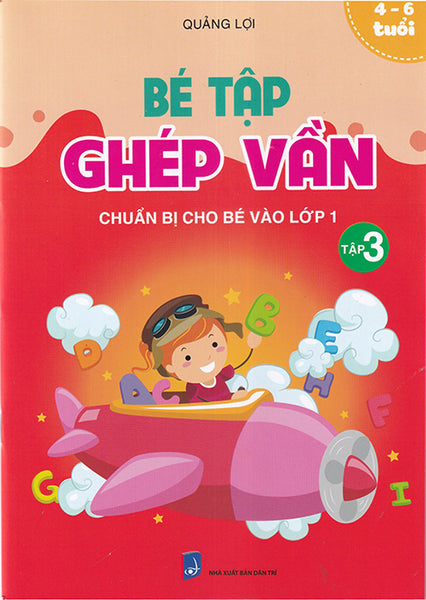 Sách - Bé Tập Ghép Vần Tập 3 - Chuẩn Bị Cho Bé Vào Lớp 1 (4-6 Tuổi)